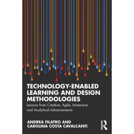 Technology-Enabled Learning and Design Methodologies: Lessons from Creative, Agile, Immersive, and Analytical Advancements