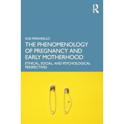 The Phenomenology of Pregnancy and Early Motherhood: Ethical, Social, and Psychological Perspectives