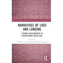 Narratives of Loss and Longing: Literary Developments in Postcolonial South Asia