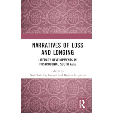 Narratives of Loss and Longing: Literary Developments in Postcolonial South Asia