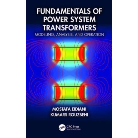 Fundamentals of Power System Transformers: Modeling, Analysis, and Operation