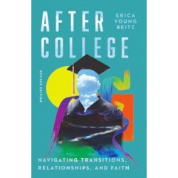 After College: Navigating Transitions, Relationships, and Faith