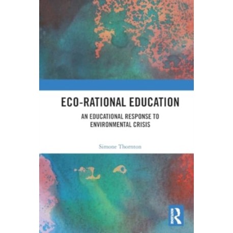 Eco-Rational Education: An Educational Response to Environmental Crisis