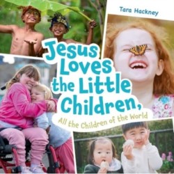 Jesus Loves the Little Children, All the Children of the World: Fresh Lyrics for a Beloved Song