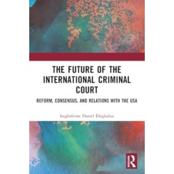 The Future of the International Criminal Court: Reform, Consensus, and Relations with the USA
