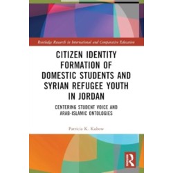 Citizen Identity Formation of Domestic Students and Syrian Refugee Youth in Jordan: Centering Student Voice and Arab-Islamic Ontologies