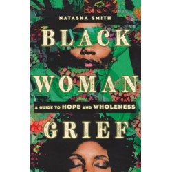 Black Woman Grief: A Guide to Hope and Wholeness