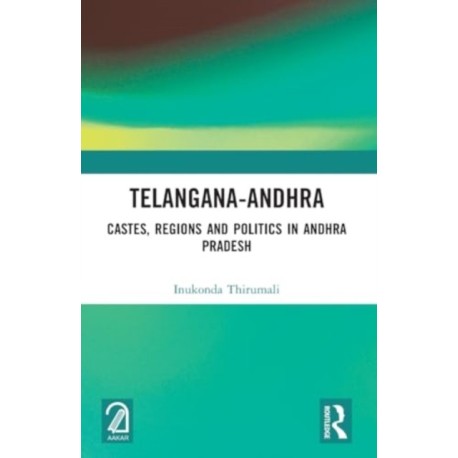 Telangana-Andhra: Castes, Regions and Politics in Andhra Pradesh