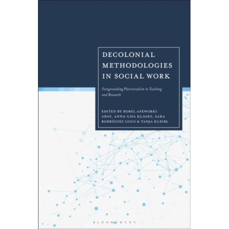 Decolonial Methodologies in Social Work: Foregrounding Pluriversalism in Teaching and Research