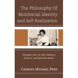 The Philosophy of Multiracial Identity and Self Realization: Thoughts from an Ofay-Mulatto, Essayist, and Spiritual Seeker