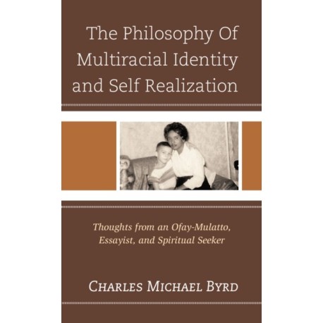 The Philosophy of Multiracial Identity and Self Realization: Thoughts from an Ofay-Mulatto, Essayist, and Spiritual Seeker