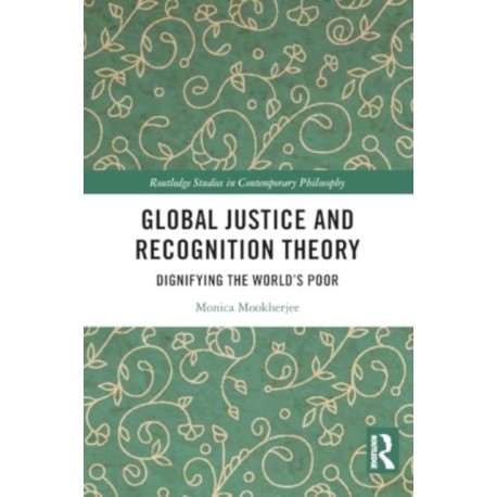 Global Justice and Recognition Theory: Dignifying the World’s Poor