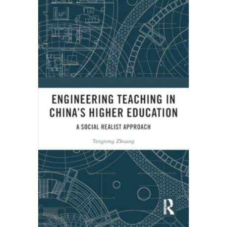 Engineering Teaching in China’s Higher Education: A Social Realist Approach