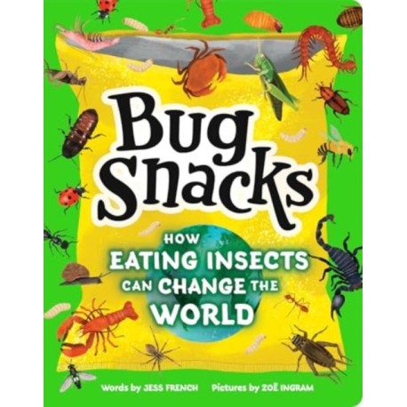 Bug Snacks: How Eating Insects Can Change the World