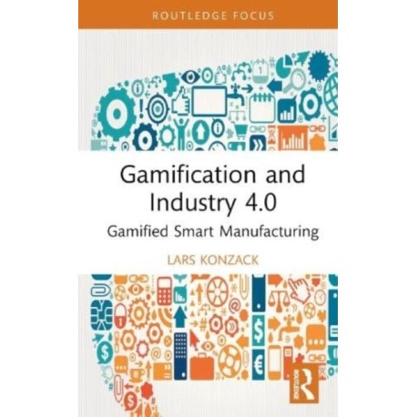 Gamification and Industry 4.0: Gamified Smart Manufacturing