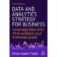 Data and Analytics Strategy for Business: Leverage Data and AI to Achieve Your Business Goals