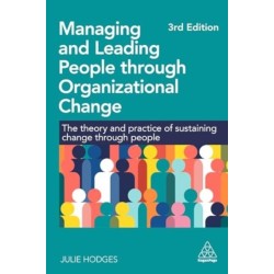 Managing and Leading People through Organizational Change: The Theory and Practice of Sustaining Change through People