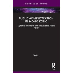 Public Administration in Hong Kong: Dynamics of Reform and Executive-Led Public Policy