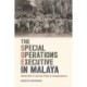 The Special Operations Executive in Malaya: World War II and the Path to Independence
