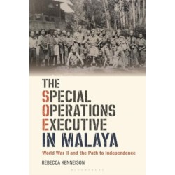 The Special Operations Executive in Malaya: World War II and the Path to Independence