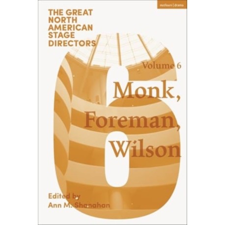 Great North American Stage Directors Volume 6: Meredith Monk, Richard Foreman, Robert Wilson