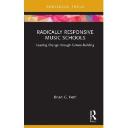 Radically Responsive Music Schools: Leading Change through Culture-Building