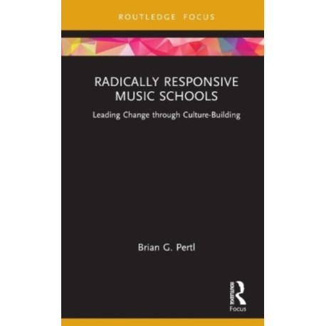 Radically Responsive Music Schools: Leading Change through Culture-Building