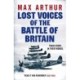 Lost Voices of the Battle of Britain: The Pilots Who Saved Britain, In Their Own Words