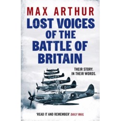 Lost Voices of the Battle of Britain: The Pilots Who Saved Britain, In Their Own Words