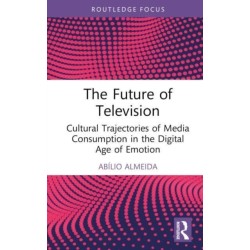 The Future of Television: Cultural Trajectories of Media Consumption in the Digital Age of Emotion