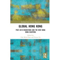 Global Hong Kong: Post-2019 Migration and the New Hong Kong Diaspora