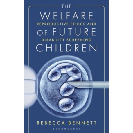 The Welfare of Future Children: Reproductive Ethics and Disability Screening