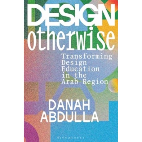 Design Otherwise: Transforming Design Education in the Arab Region