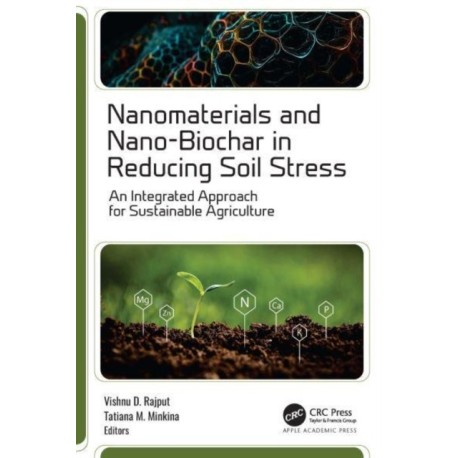 Nanomaterials and Nano-Biochar in Reducing Soil Stress: An Integrated Approach for Sustainable Agriculture