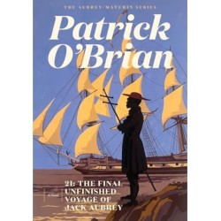 21 - The Final Unfinished Voyage of Jack Aubrey: The Final Unfinished Voyage of Jack Aubrey