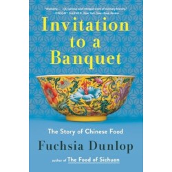 Invitation to a Banquet - A History of Chinese Food: The Story of Chinese Food