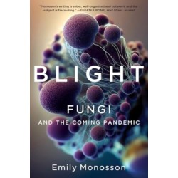 Blight - Fungi and the Coming Pandemic: Fungi and the Coming Pandemic