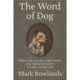 The Word of Dog - What Our Canine Companions Can Teach Us About Living a Good Life: What Our Canine Companions Can Teach Us About Living a Good Life