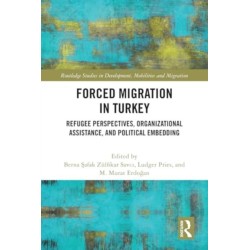 Forced Migration in Turkey: Refugee Perspectives, Organizational Assistance, and Political Embedding