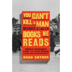 You Can't Kill a Man Because of the Books He Reads: Angelo Herndon's Fight for Free Speech