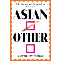 Asian/Other - Life, Poems, and the Problem of Memoir: Life, Poems, and the Problem of Memoir