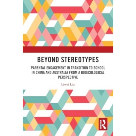 Beyond Stereotypes: Parental Engagement in Transition to School in China and Australia from a Bioecological Perspective