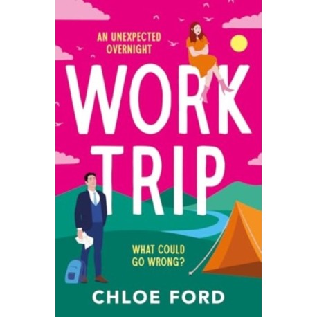 Work Trip: The hilarious must-read workplace, enemies to lovers, forced proximity rom-com