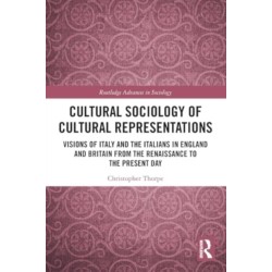 Cultural Sociology of Cultural Representations: Visions of Italy and the Italians in England and Britain from the Renaissance to the Present Day