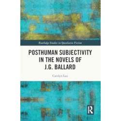 Posthuman Subjectivity in the Novels of J.G. Ballard