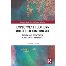 Employment Relations and Global Governance: The Dialogue between the Global Unions and the IFIs