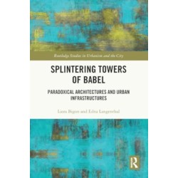 Splintering Towers of Babel: Paradoxical Architectures and Urban Infrastructures