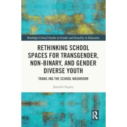 Rethinking School Spaces for Transgender, Non-binary, and Gender Diverse Youth: Trans-ing the School Washroom