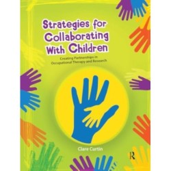Strategies for Collaborating With Children: Creating Partnerships in Occupational Therapy and Research