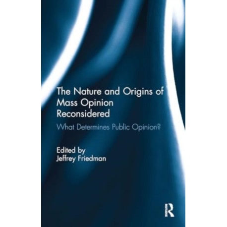 The Nature and Origins of Mass Opinion Reconsidered: What Determines Public Opinion?